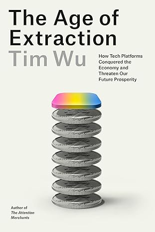 The Age of Extraction: How Tech Platforms Conquered the Economy and Threaten Our Future Prosperity